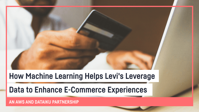 How Machine Learning Helps Levi's Leverage Data to Enhance E-Commerce Experiences