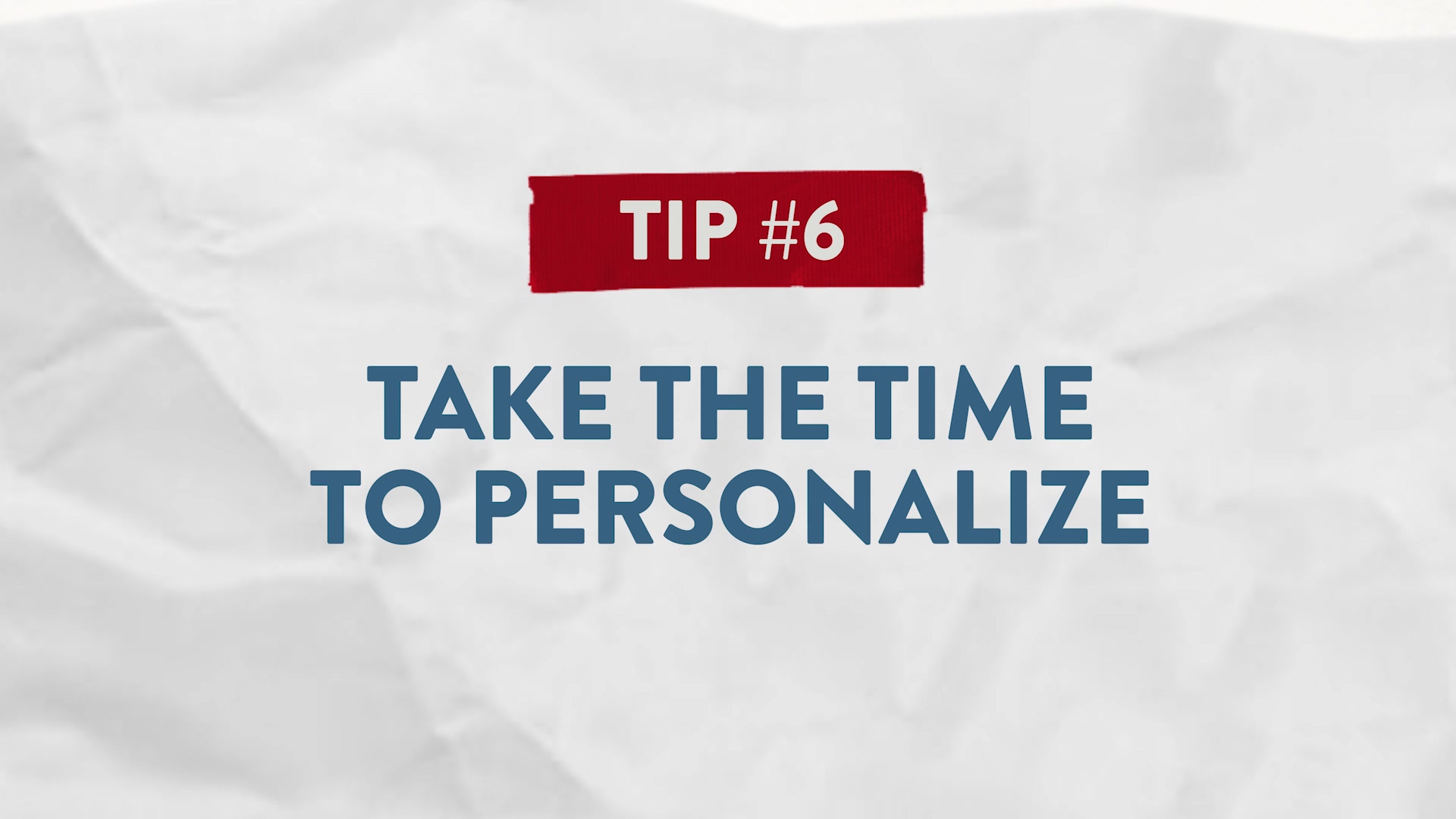 Tip #6 Take the Time to Personalize