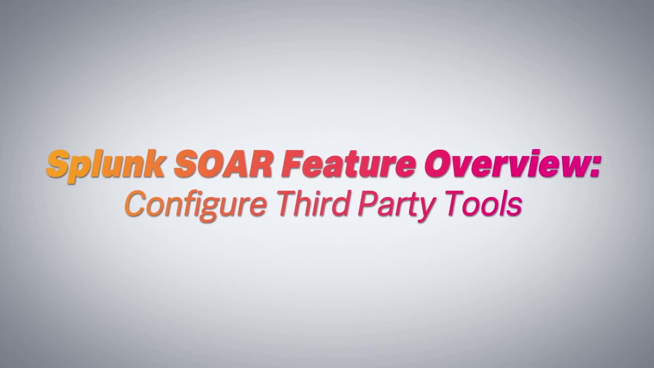 Splunk SOAR Feature Video: Configure Third Party Tools