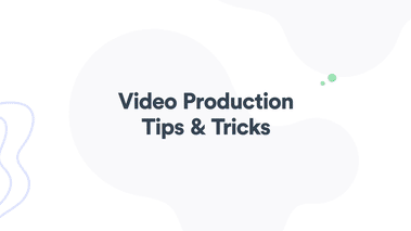 Video Production Tips & Tricks