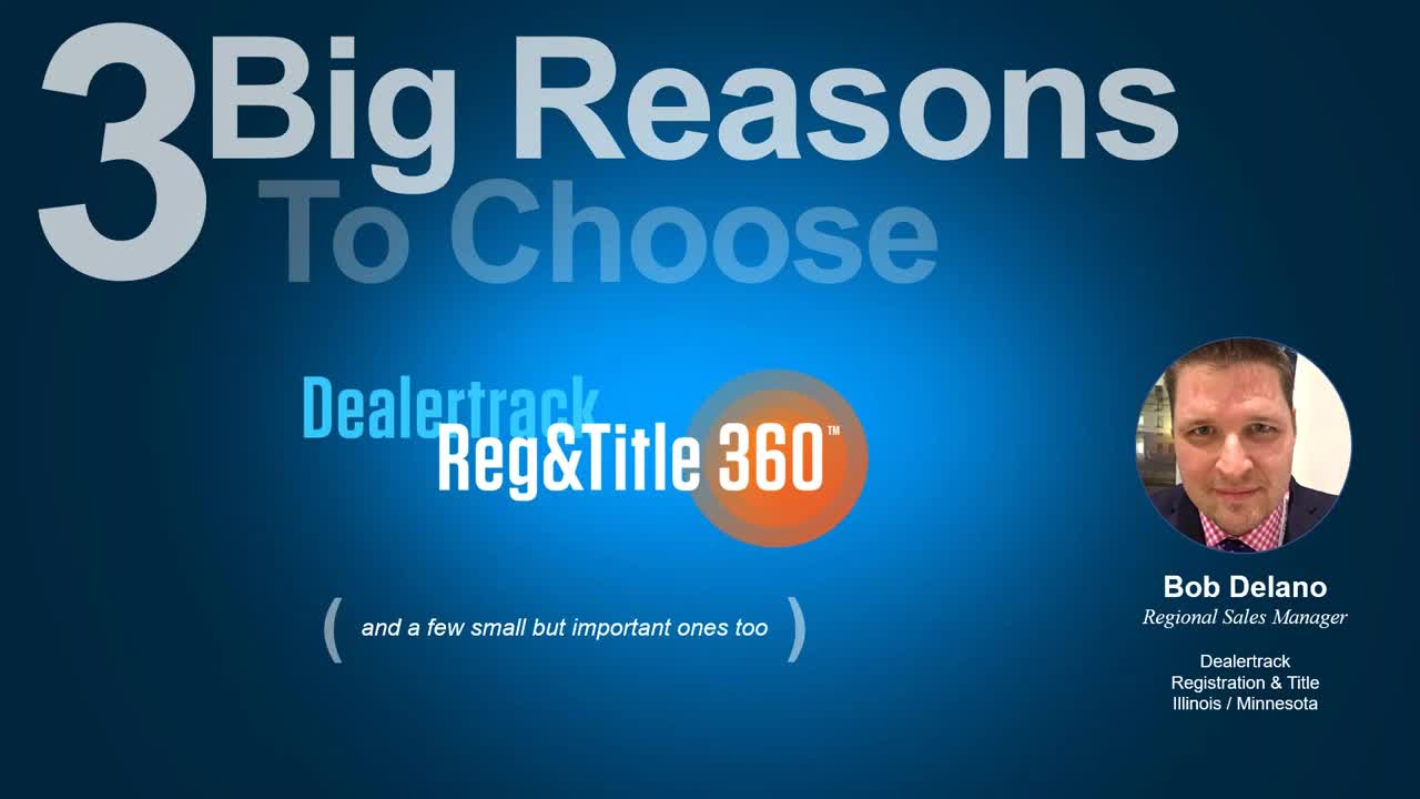 3 Big Reasons to Choose Dealertrack Reg&Title 360™