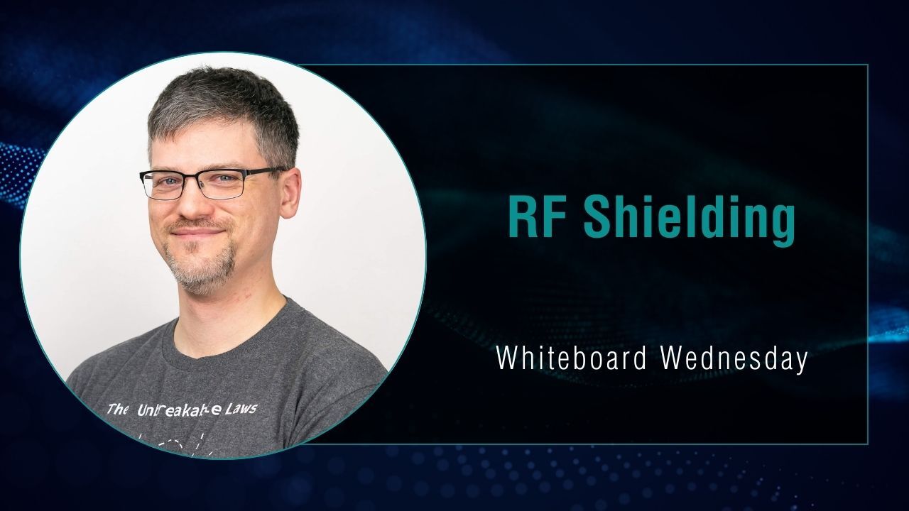 Whiteboard Wednesday: RF Shielding