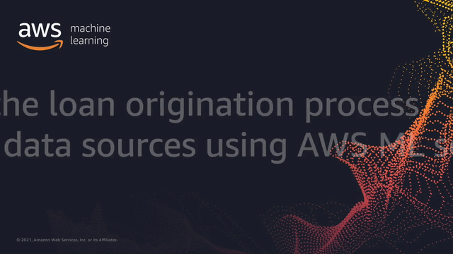 AAICT403 - Automating the loan origination process across varied data sources using AWS ML services