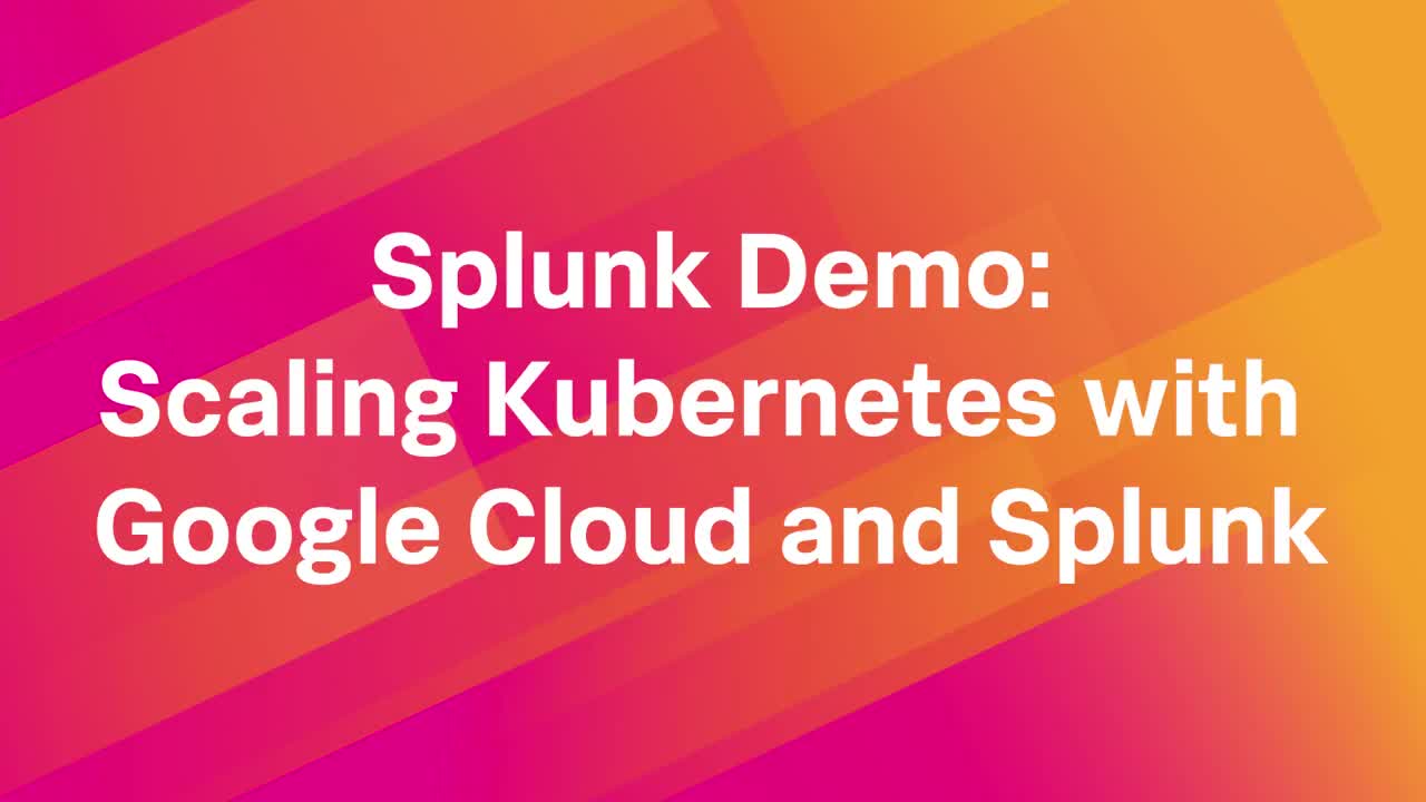 Scaling Kubernetes with Google Cloud and Splunk
