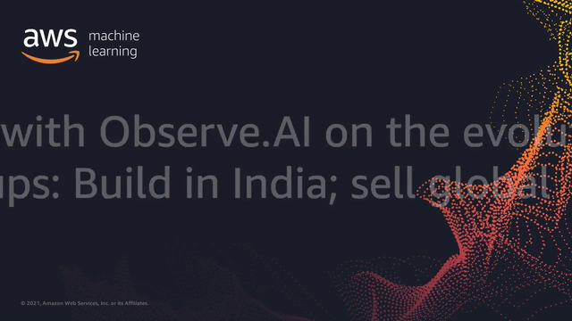 AAICT207 - Fireside chat with Observe.AI on the evolution of AI-first startups Build in India; sell 