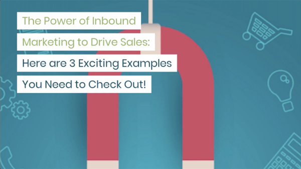 The-Power-of-Inbound-Marketing-to-Drive-Sales-3-Exciting-Examples