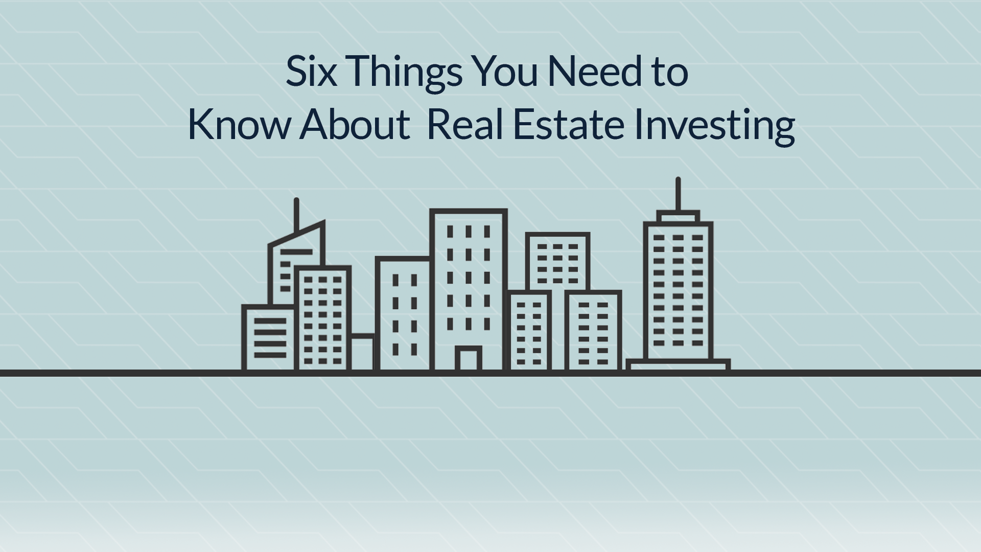 Six Things You Should Know About Real Estate Investing