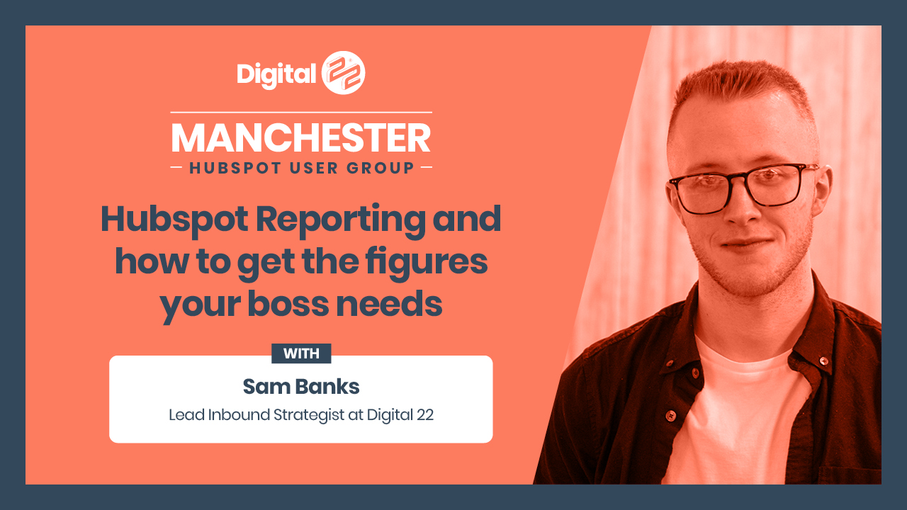 HubSpot reporting and how to get the figures your boss needs - Samuel Banks.