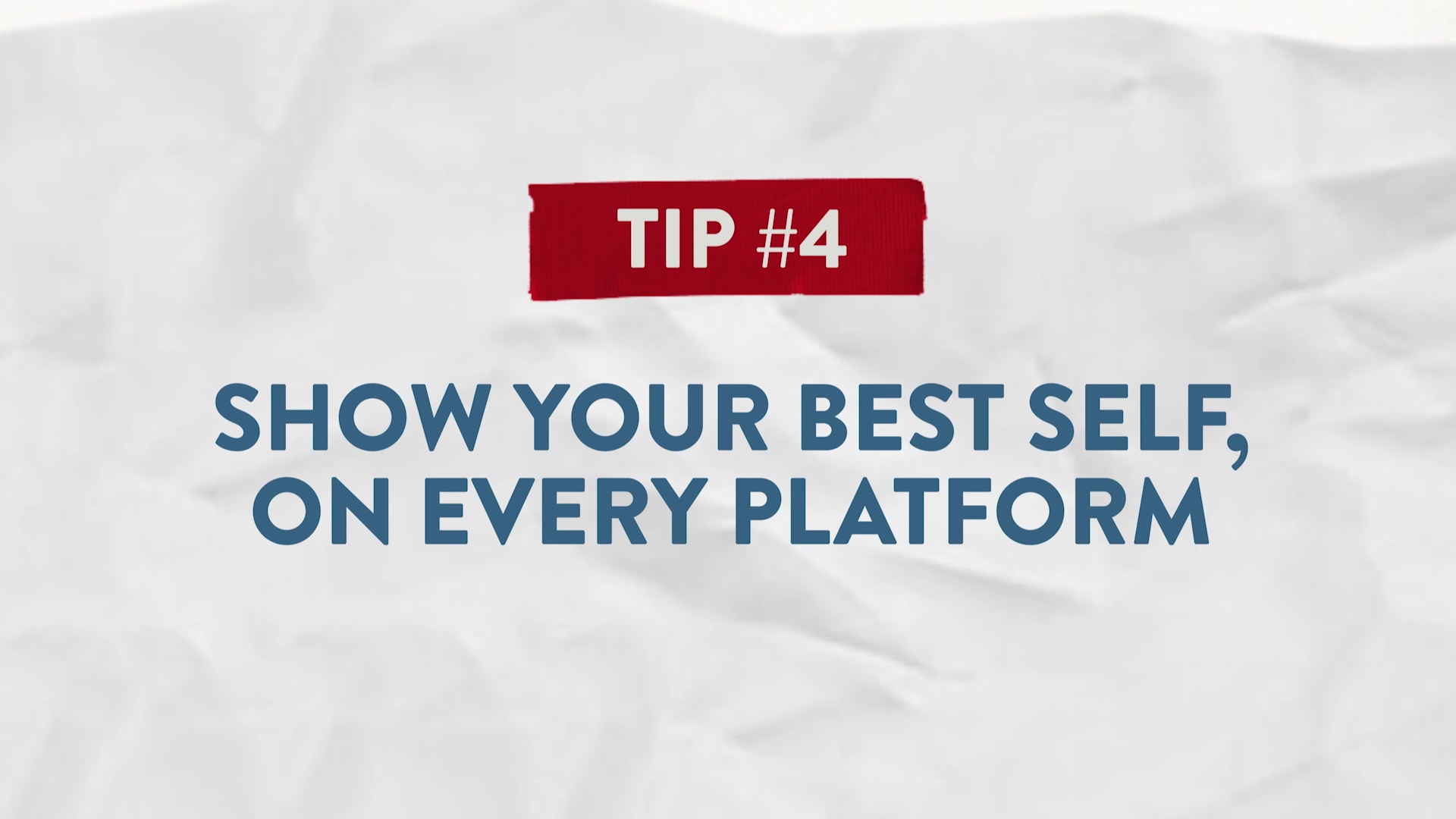 Tip #4 Show Your Best Self, On Every Platform