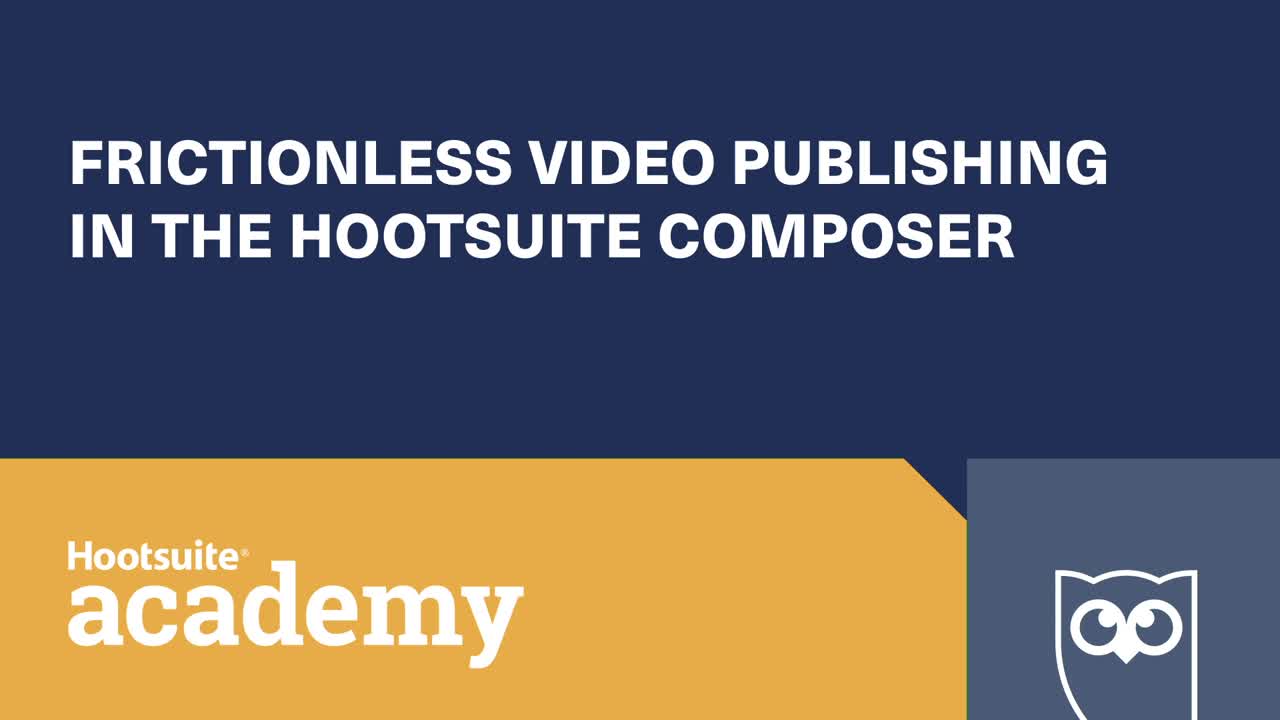 Video: Frictionless video publishing in the Hootsuite composer.