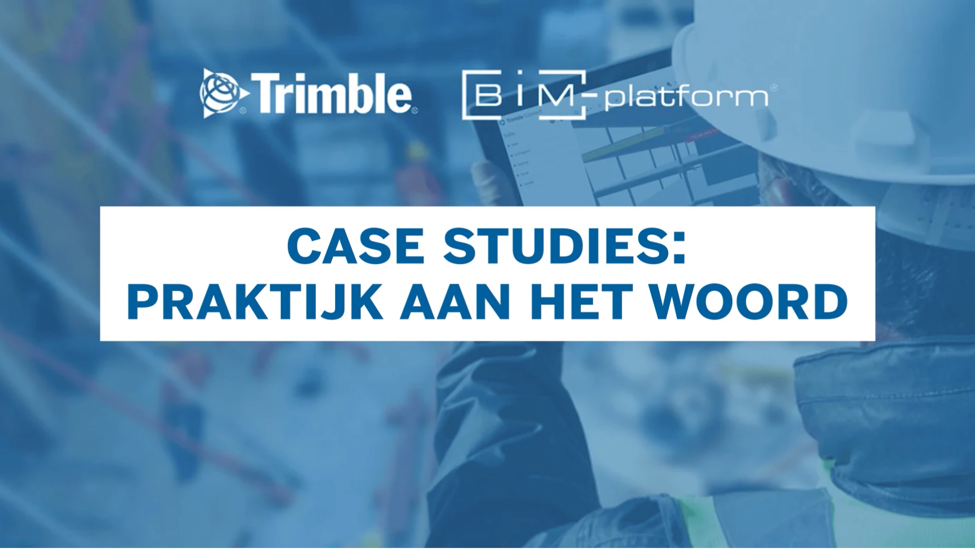 [BIM-Platform & Trimble] Case Studies: Praktijk aan het Woord