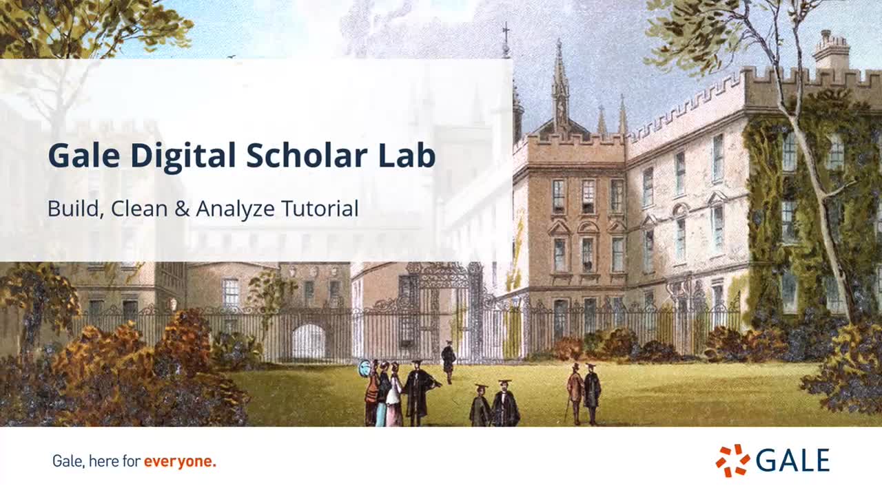 Gale Digital Scholar Lab: Build, Clean, Analyze Tutorial - For Higher Ed Users