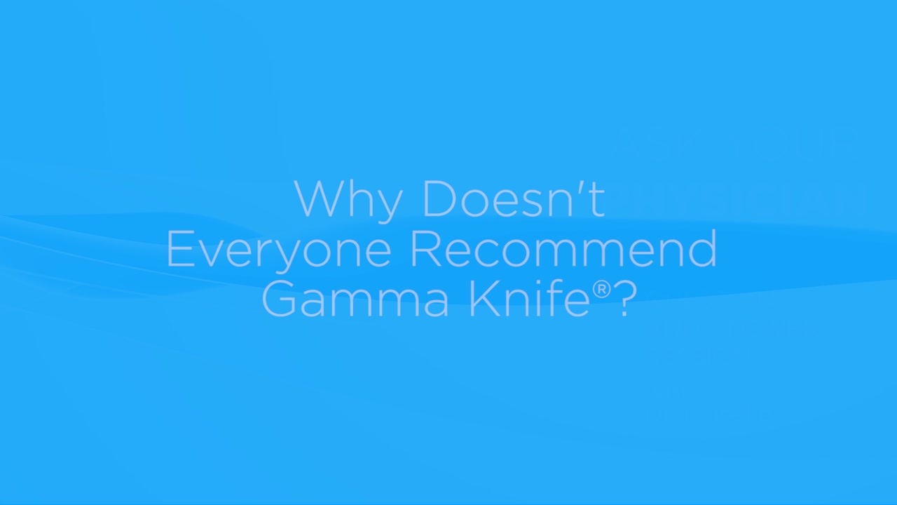 Why doesn't everyone recommend Gamma Knife?