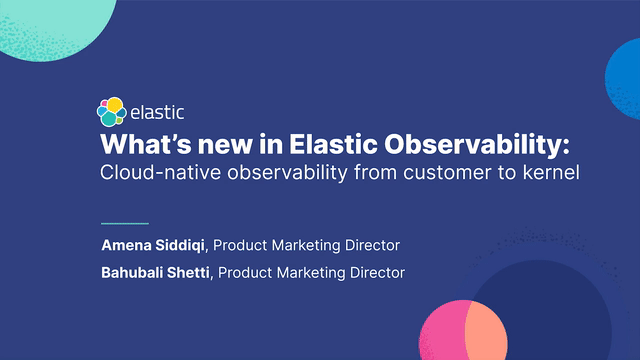 What’s new in Elastic Observability: Cloud-native observability from customer to kernel