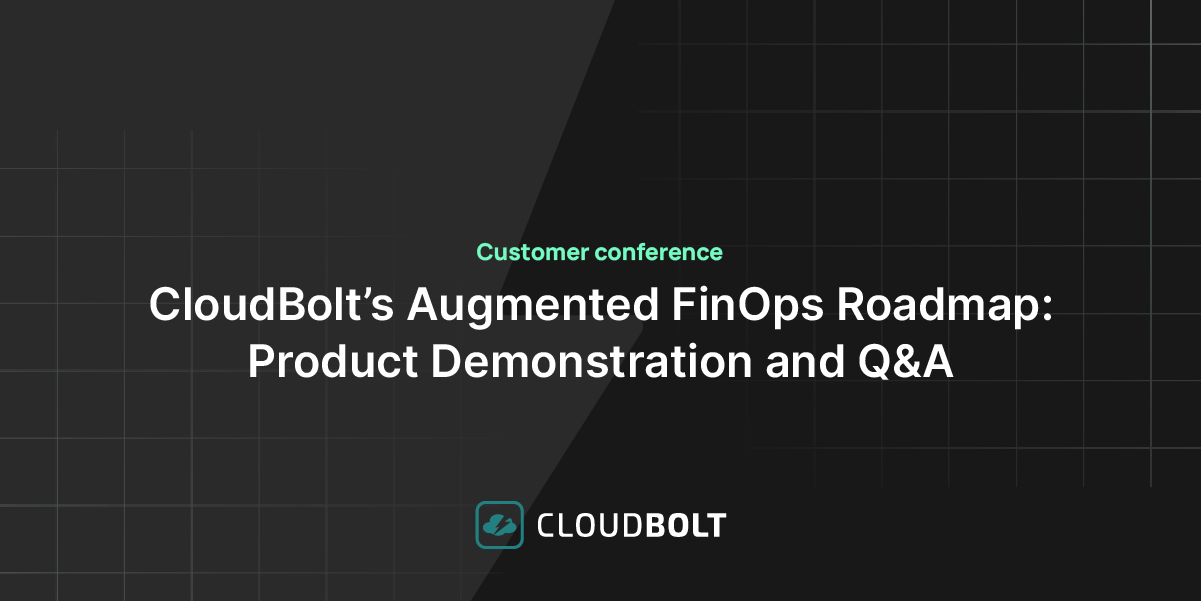 Customer conference 2 - CloudBolt’s Augmented FinOps roadmap: product demonstration and Q&A