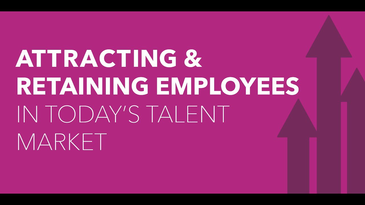 video Attracting & Retaining Employees In Today’s Talent Market