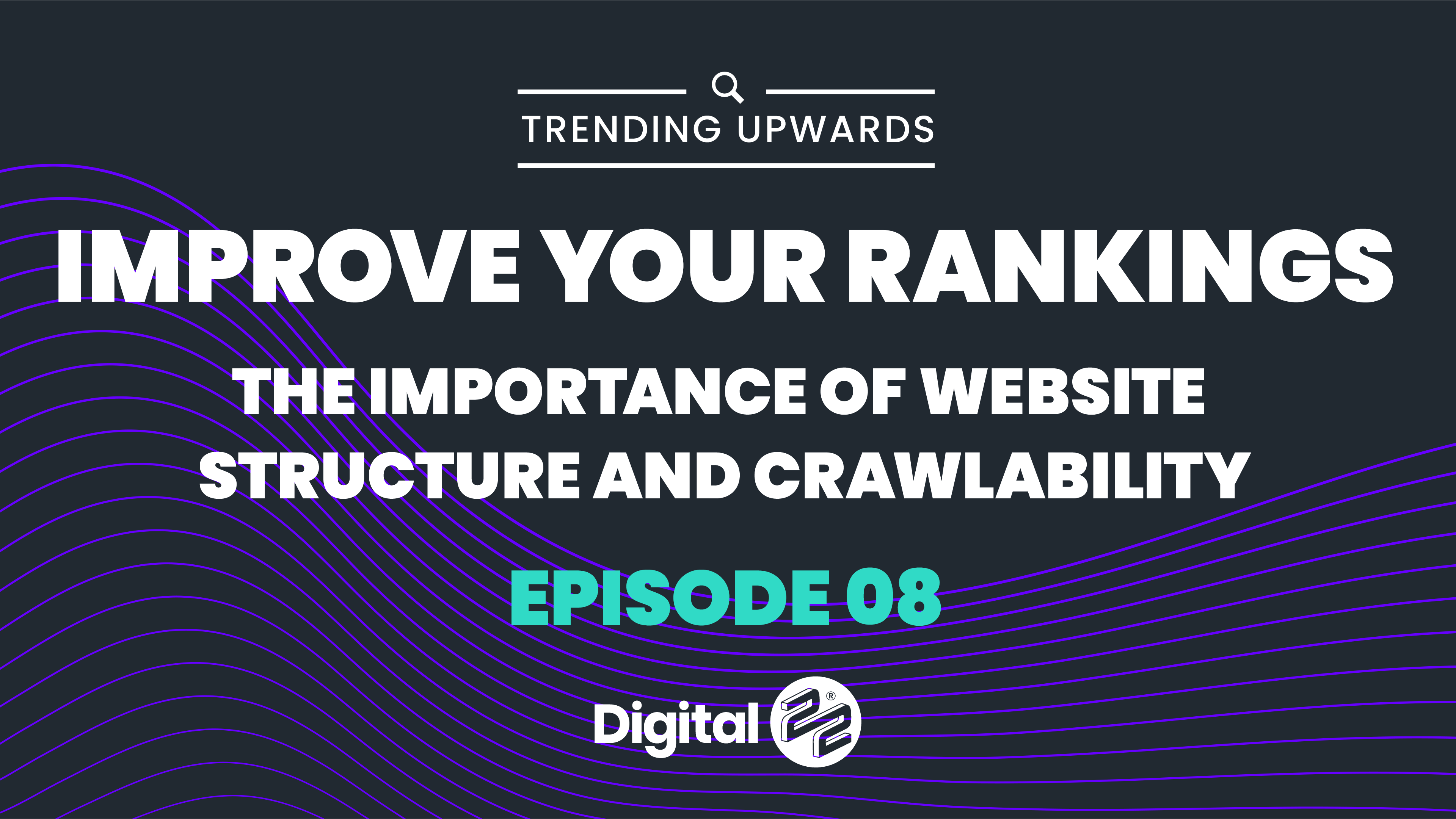 TRENDING UPWARDS: The importance of website structure and crawlability in improving your rankings