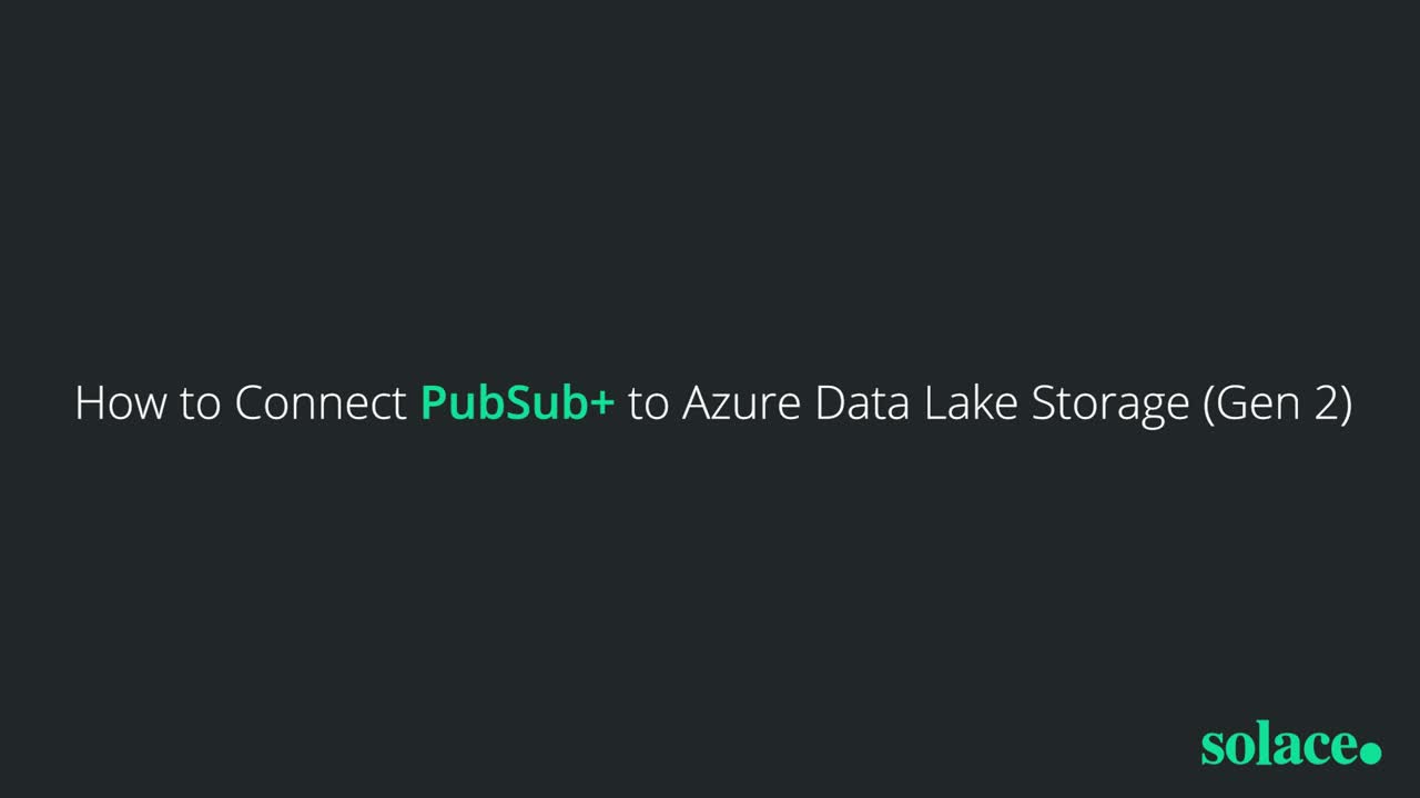 How to Connect PubSub+ to Azure Data Lake Storage (Gen 2)