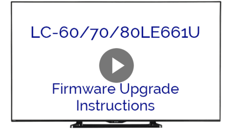 LC-60/70/80LE661U Firmware Upgrade Instructions Video