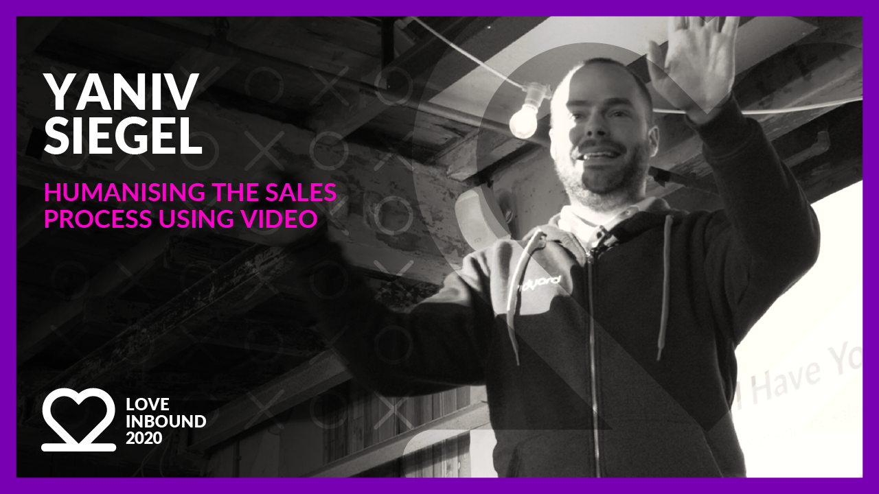 LOVE INBOUND 2020: Yaniv Siegel - Humanising the sales process using video.