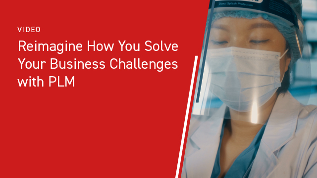 Reimagine How You Solve Your Business Challenges with PLM