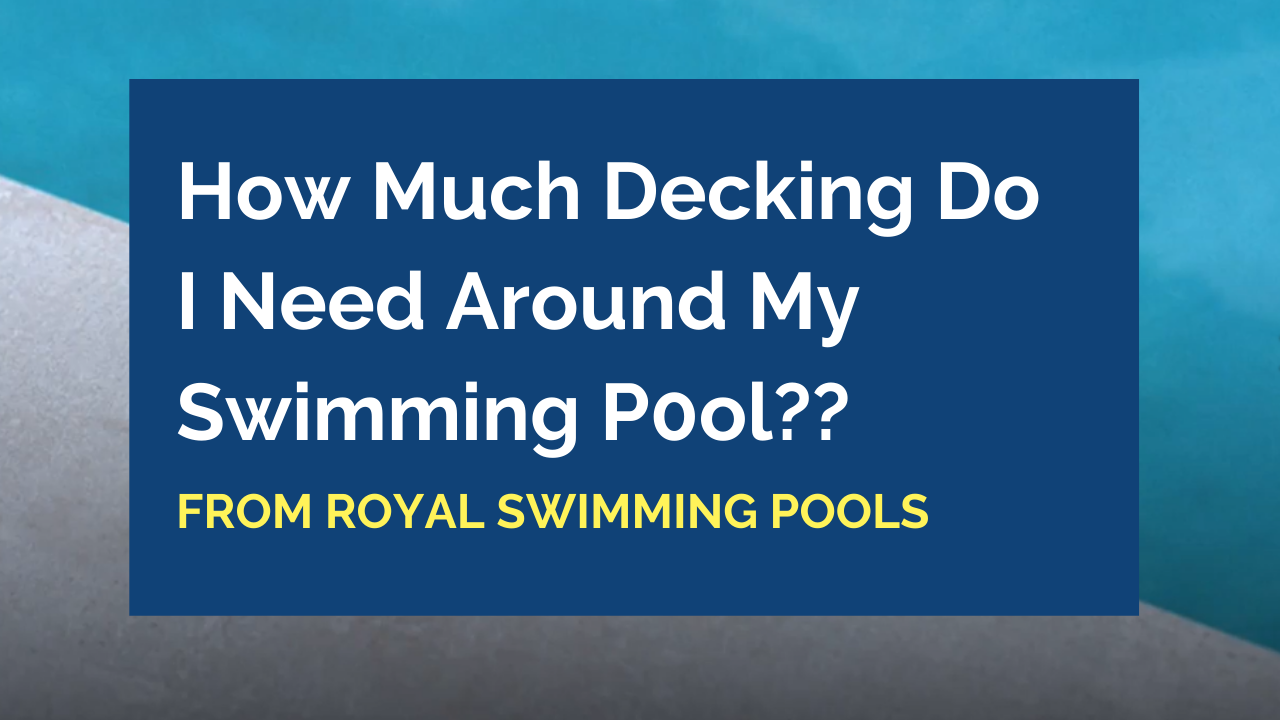 How much Decking Do I need Around my Swimming Pool