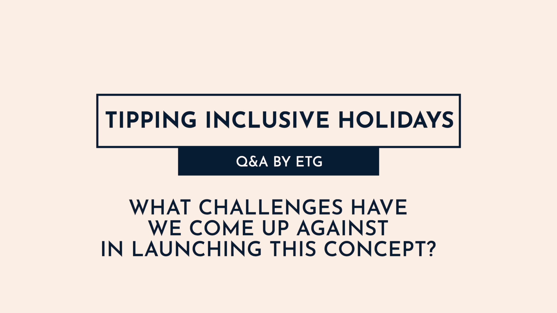 4 - What challenges have we come across in launching tip inclusive holidays