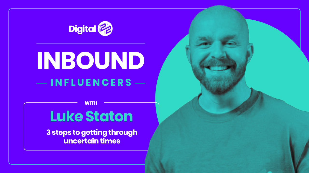 Inbound influencers with Luke Staton: 3 steps to getting through uncertain times