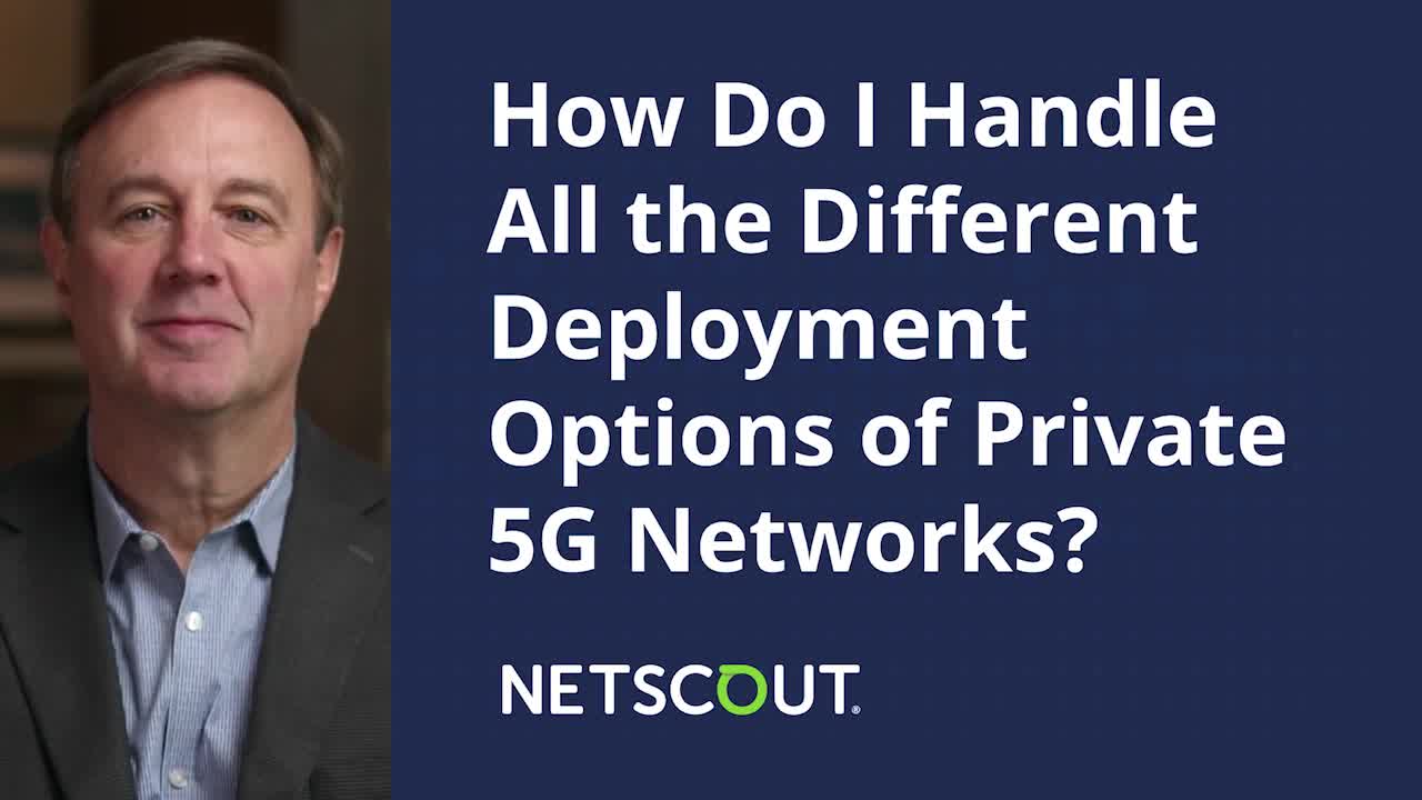 How Do I Handle All the Different Deployment Options of Private 5G Networks?