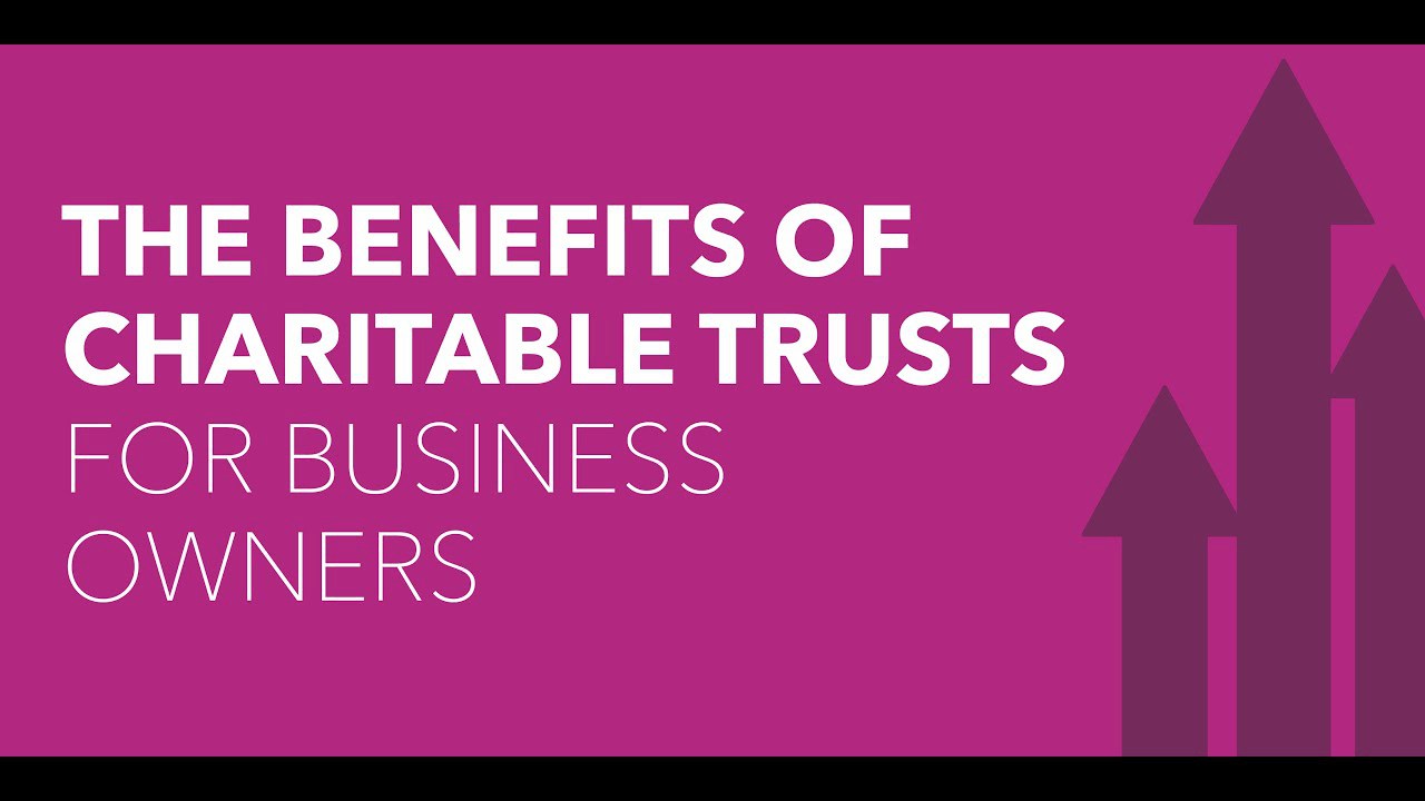 video The Benefits of Charitable Trusts for Business Owners