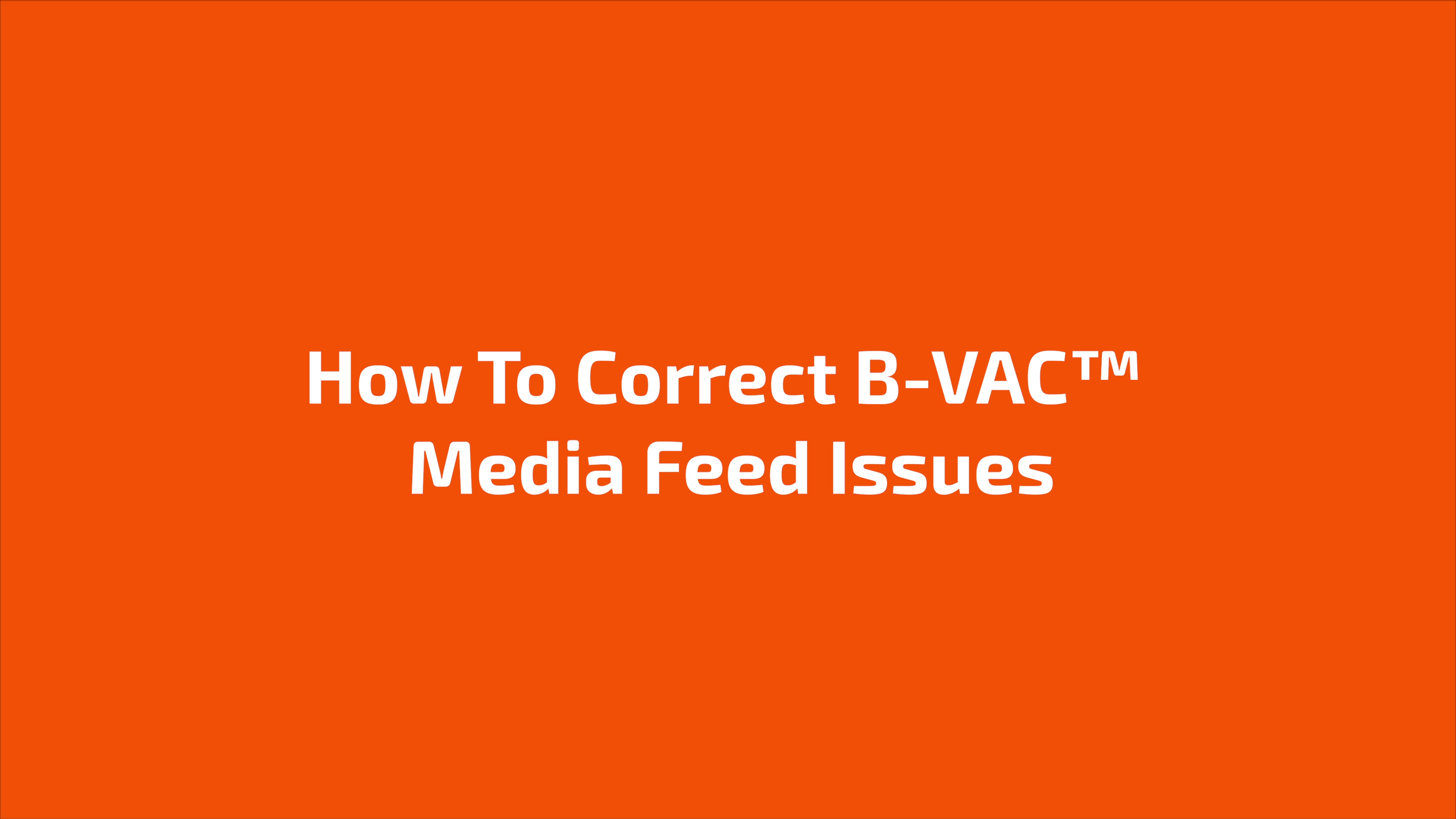 How To Correct B-VAC Media Feed Issues