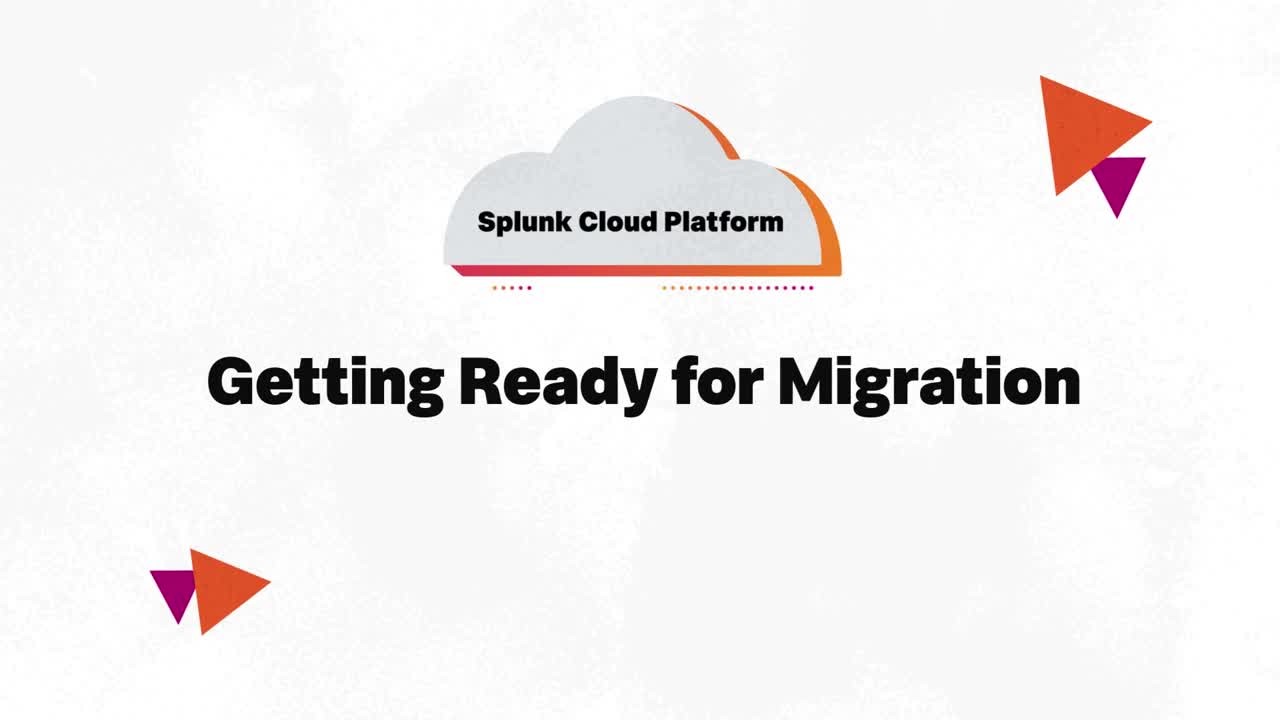Getting Ready for a smooth, speedy migration to the Splunk Cloud Platform