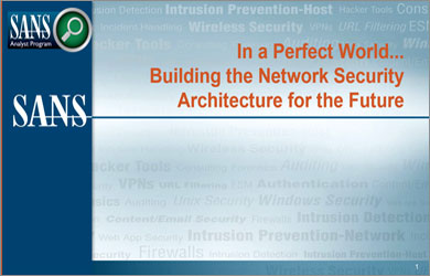 In a Perfect World…Building the Network Security Architecture for the Future