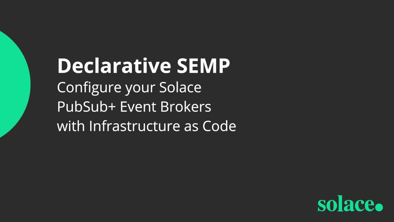 Declarative SEMP: Configuring Solace Brokers with Infrastructure as Code