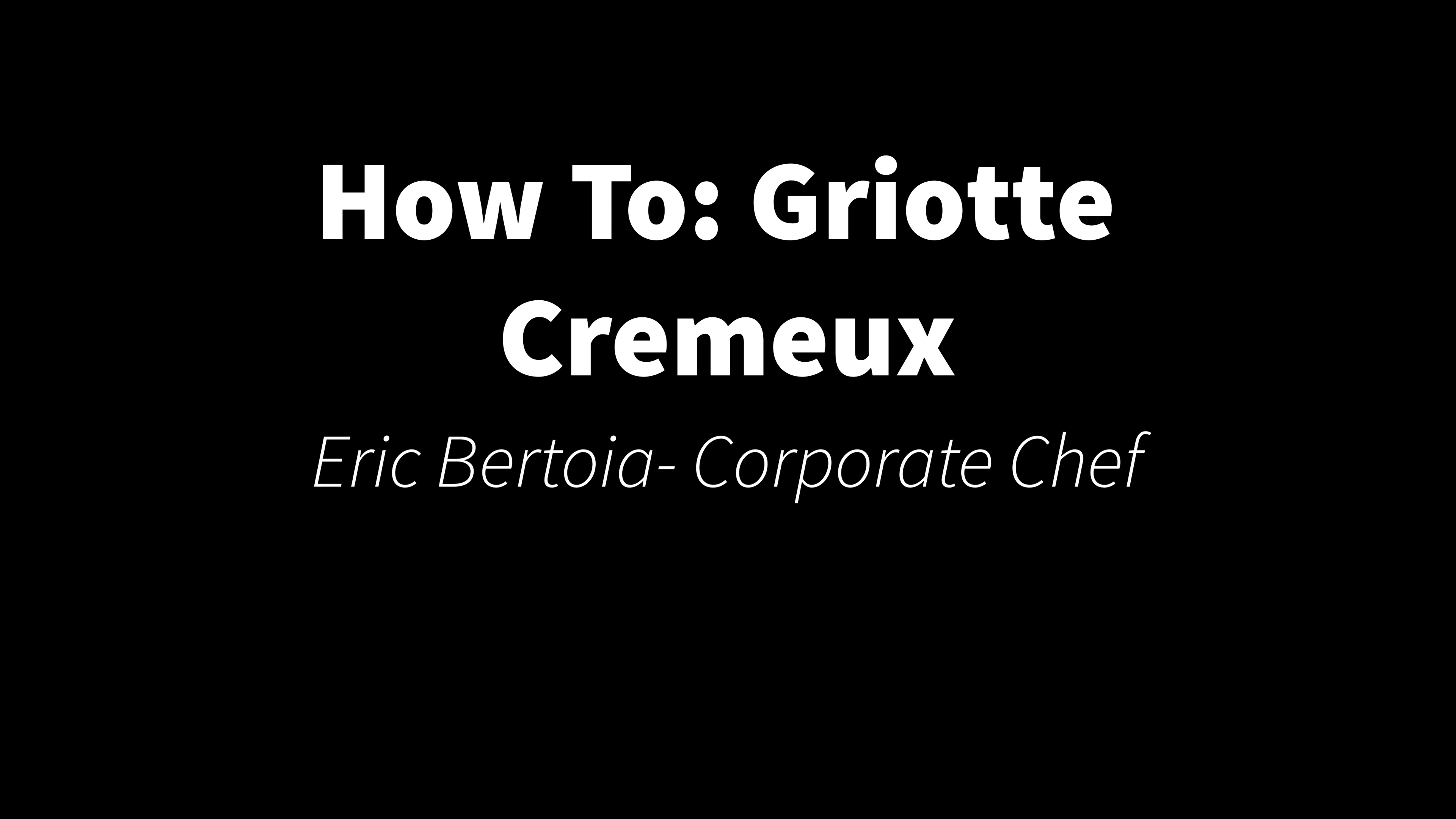 How To- Griotte Cremeux