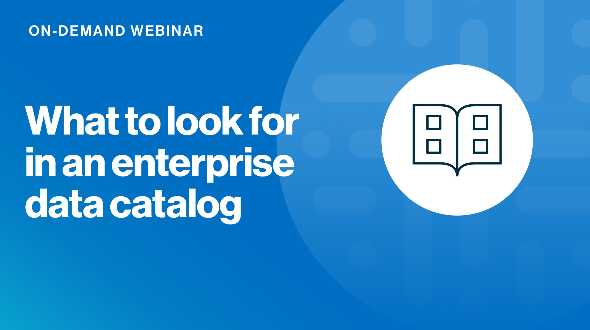 Load video: What to look for in an enterprise data catalog