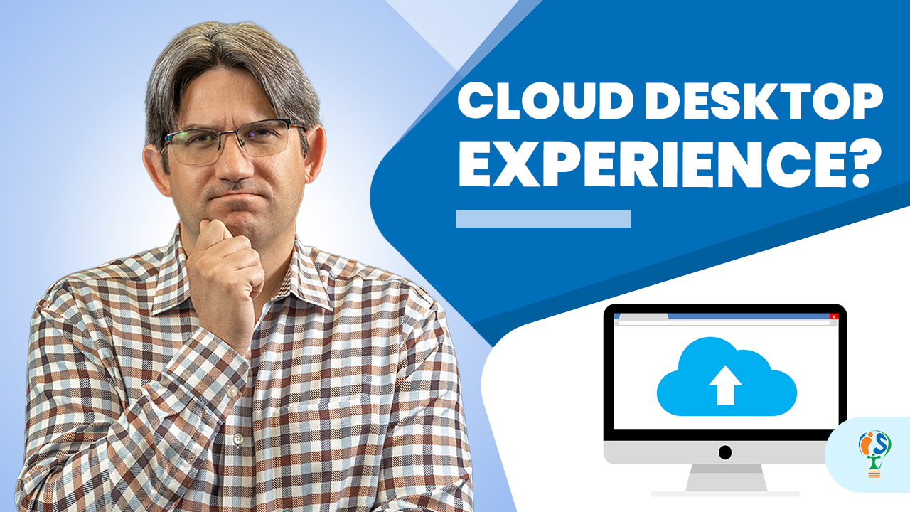 Cloud versus Desktop Experience