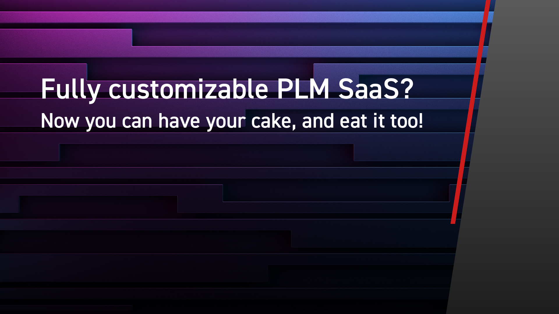 Fully customizable PLM Software as a Service?...“Yes, you CAN now have your cake, and eat it too!”