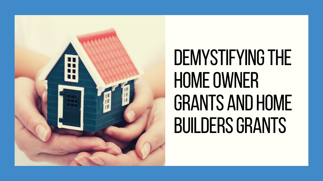 Demystifying the Home Owner Grants & Home Builders Grants 