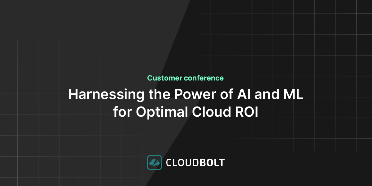 Customer conference 3 - Harnessing the Power of AI and ML for Optimal Cloud ROI