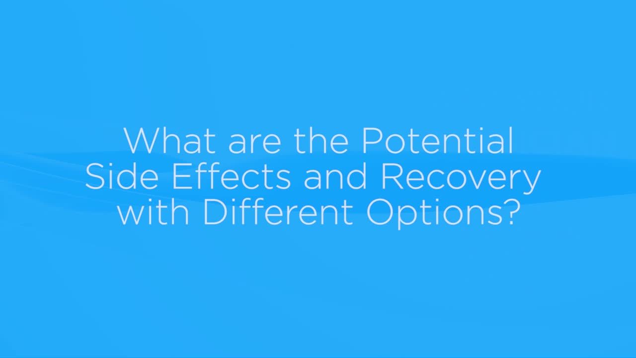 What are potential side effects and recovery with different options?