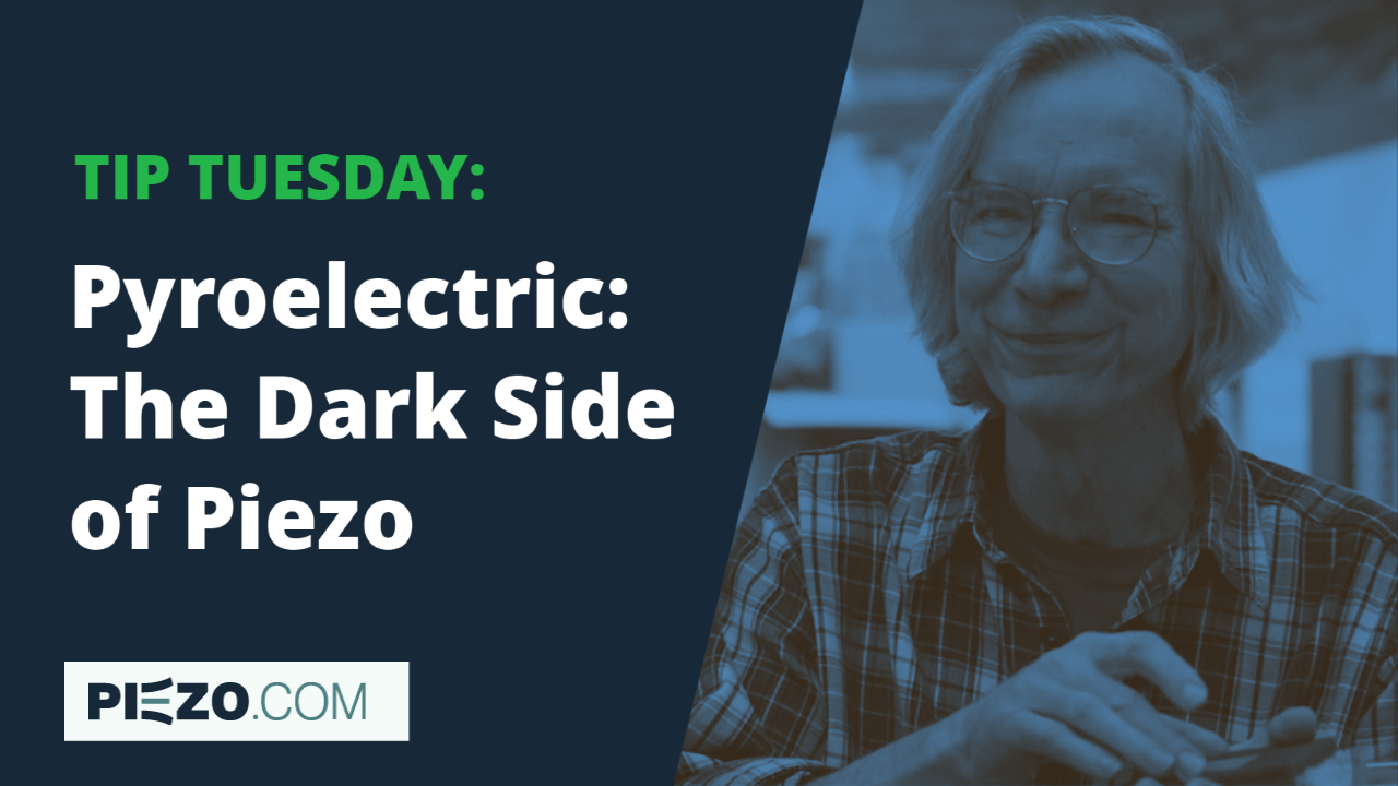 watch our Tip Tuesday video about the pyroelectric effect by our piezo expert Rob Carter