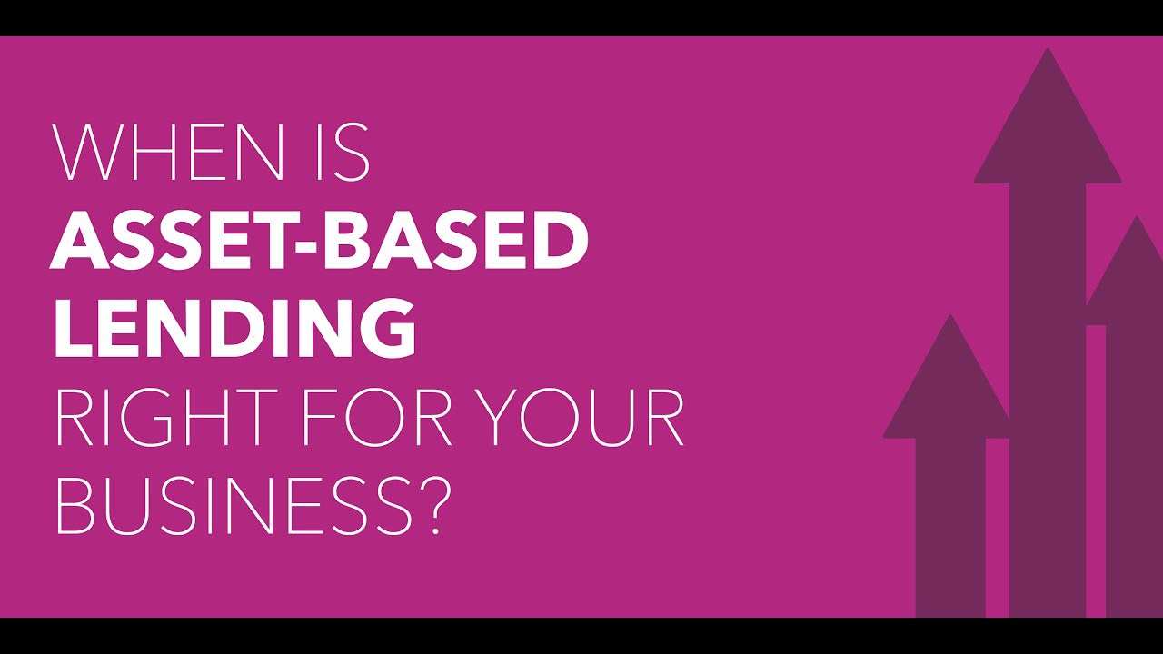 video When is Asset-Based Lending Right For Your Business?
