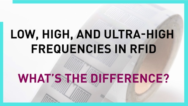 Low, High, and Ultra High Frequencies in RFID What's the Difference