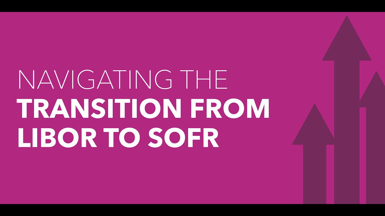 video Navigating The Transition Of LIBOR To SOFR
