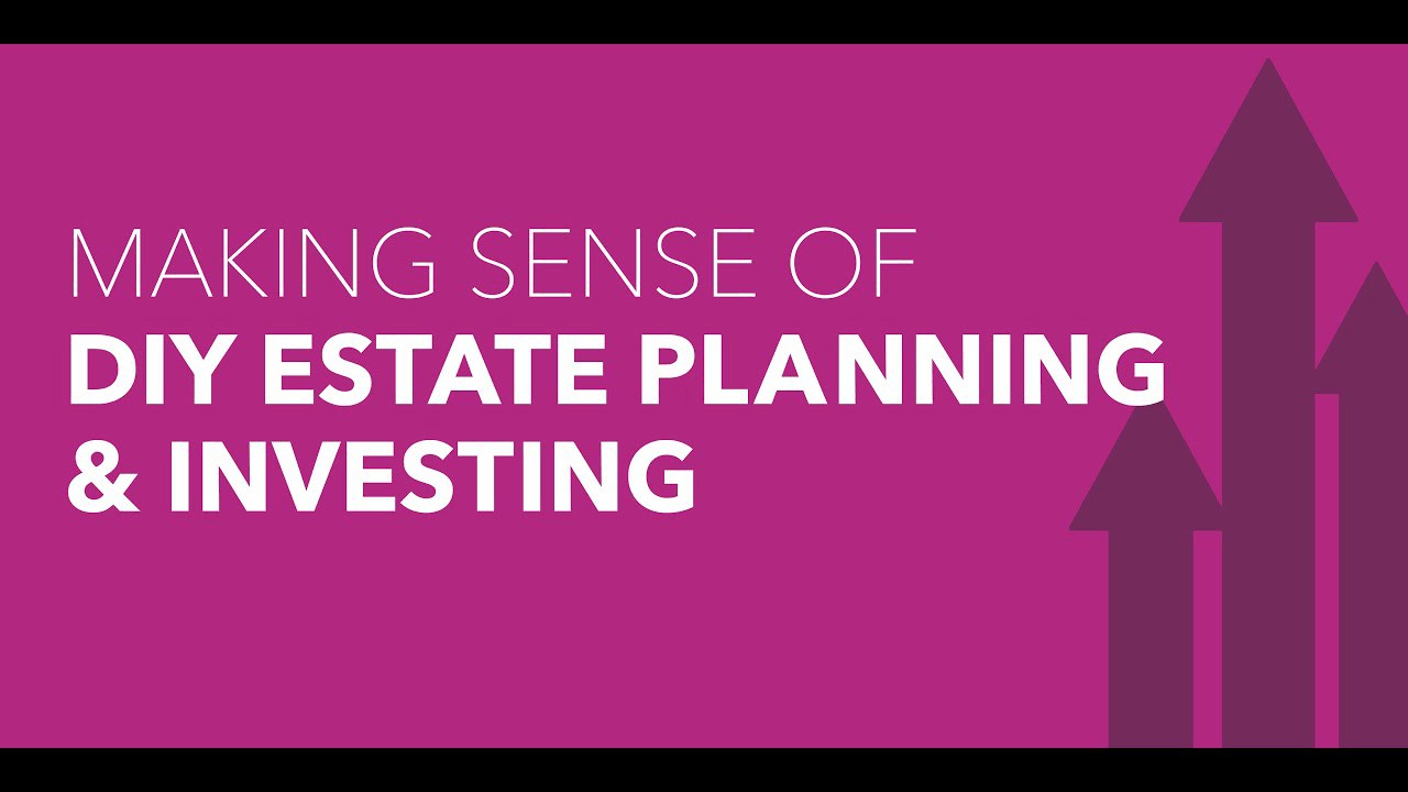 video Making Sense of DIY Estate Planning & Investing