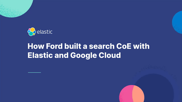 How Ford built a search CoE with Elastic and Google Cloud