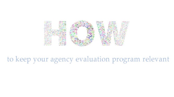 How to Keep Agency Eval Prog Relevant