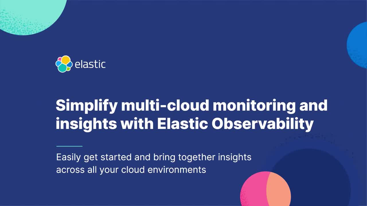 Simplify multi-cloud monitoring and insights with Elastic Observability